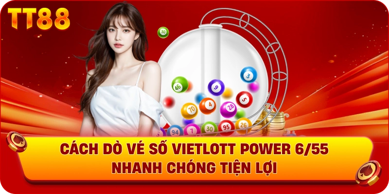 Cách dò vé số Vietlott Power 6/55 nhanh chóng tiện lợi