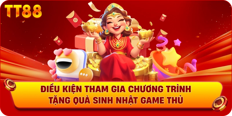 Điều kiện tham gia chương trình tặng quà sinh nhật game thủ