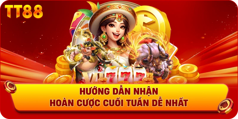 Hướng dẫn nhận hoàn cược cuối tuần dễ nhất