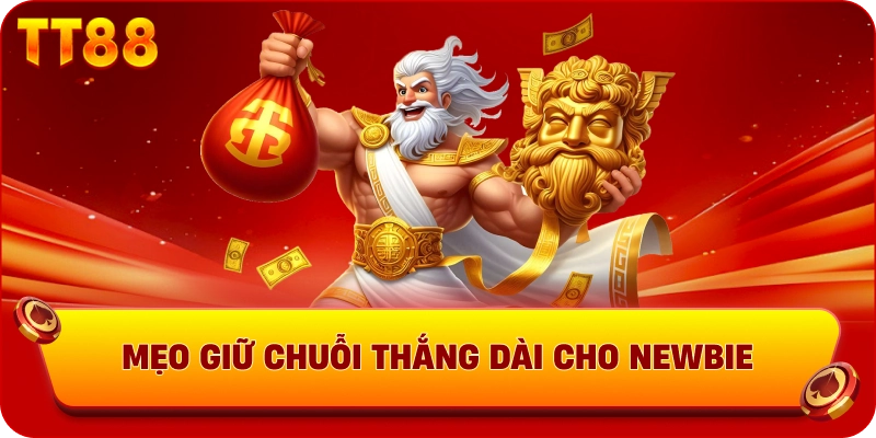 Mẹo giữ chuỗi thắng dài cho newbie