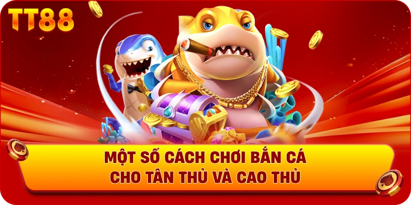 Một số cách chơi bắn cá cho tân thủ và cao thủ