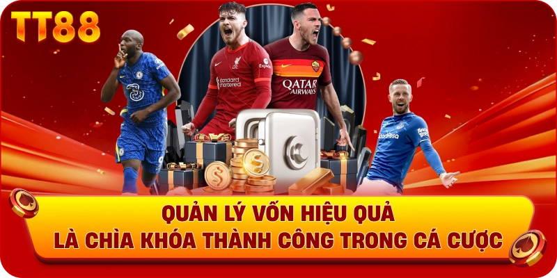 Quản lý vốn hiệu quả là chìa khóa thành công trong cá cược