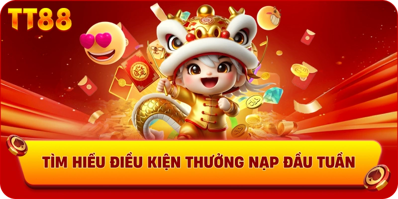 Tìm hiểu điều kiện thưởng nạp đầu tuần 