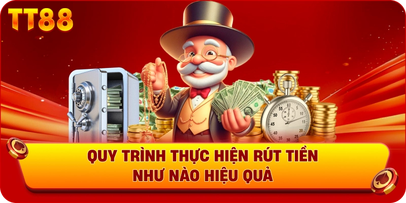 Quy trình thực hiện rút tiền như nào hiệu quả